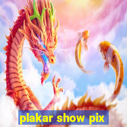 plakar show pix